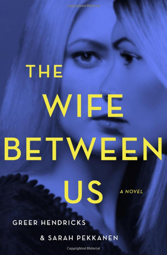 Book cover titled The Wife Between Us: a novel by Greer Hendricks and Sarah Pekkanen