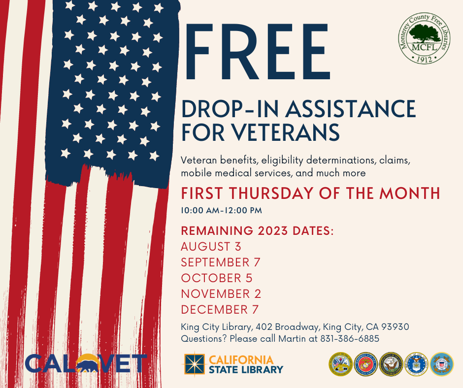 VRC Aug-Dec 2023. Free drop-in assistance for veterans: Veteran benefits, eligibility determinations, claims, mobile medical services, and much more. fIRST THURSDAY OF THE MONTH, 10:00 am-12:00 pm. REMAINING 2023 DATES: AUGUST 3, SEPTEMBER 7, OCTOBER 5, NOVEMBER 2, DECEMBER 7, King City Library, 402 Broadway, King City, CA 93930
Questions? Please call Martin at 831-386-6885